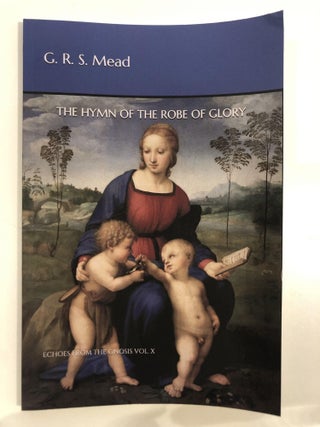 Item #20123 The Hymn of the Robe of Glory. G. R. S. Mead