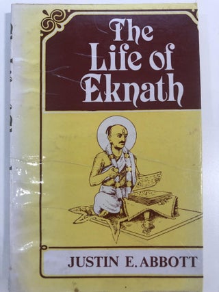 Item #20329 the life of eknath. Justin E. Abbot