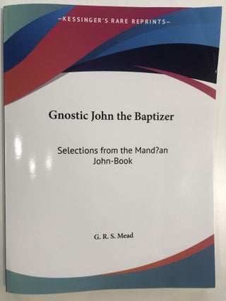 Item #20332 Gnostic John the Baptizer. G R. S. Mead
