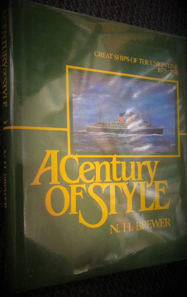 Item #2744 A Century of Style : Great Ships of the Union Line, 1875-1976. N. H. BREWER.