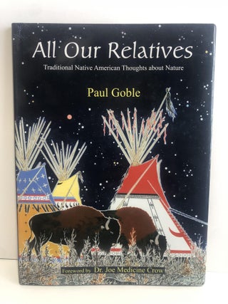 Item #30887 All Our Relatives -Traditional Native American Thoughts about Nature. Paul Goble