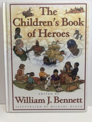 Item #30934 The Children's book of Heroes. William J. Bennett