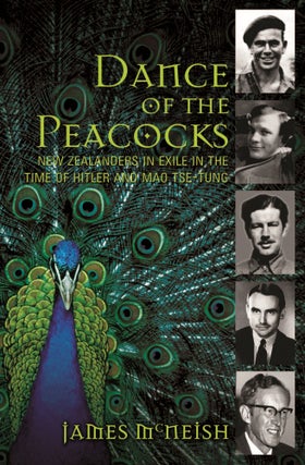 Item #30960 Dance of the Peacocks -New Zealanders in Exile in the Time of Hitler and Mao Te-Tung....