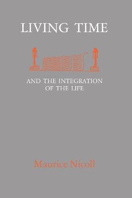 Item #31003 Living Time and the integration of the Life. Maurice Nicoll