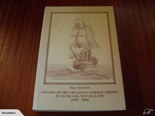 Item #31039 History of the Croatian Catholic Mission in Auckland, New Zealand (1904-2004). Msgr...