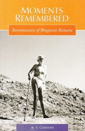 Item #31044 Moments Remembered Reminiscences of Bhagavan Ramana. V. Ganesan