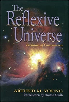 Item #31074 The Reflexive Universe. Arthur M. Young