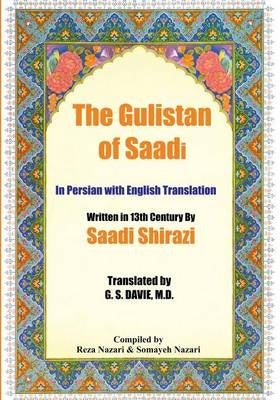 Item #31079 The Gulistan of Saadi. Saadi Shirazi, M. D. G S. Davie, Reza Nazari, Somayeh Zarari