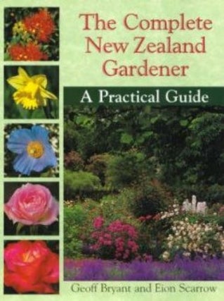 Item #31135 The Complete New Zealand Gardener. Geoff Bryant Eion Scarrow