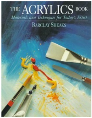 Item #31177 The Acrylics Book: Materials and Techniques for Today's Artist. Barclay Sheaks