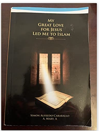 Item #31203 My Great Love for Jesus Led Me to Islam. Simon Alfredo Caraballo
