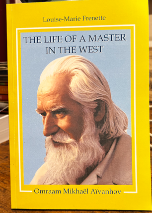 Item #31210 The Life of a Master in the West: Omraam Mikhaël Aïvanhov. Louise-Marie Frenette