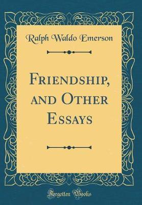 Item #31215 Friendship & Other Essays. Ralph Waldo Emerson