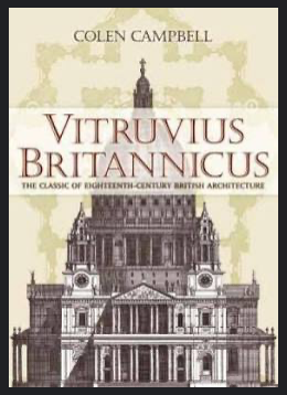 Item #31252 Vitruvius Britannicus : The Classic of Eighteenth-Century British Architecture. Colen Campbell.