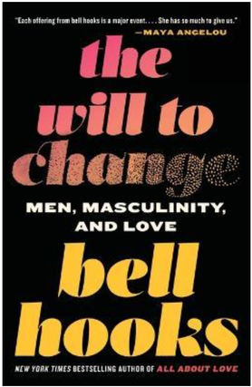 Item #31302 The Will to Change : Men, Masculinity, and Love. bell hooks