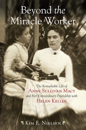 Item #31307 Beyond the Miracle Worker. Kim E. Nielsen