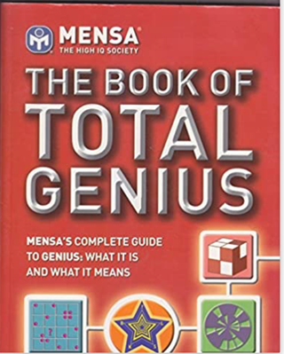 Item #31340 The Book of Total Genius: MENSA's Complete Guide to Genius, What It Is and What It...