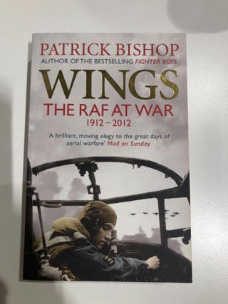 Item #31352 Wings: The Raf At War 1912-2012. Patrick Bishop