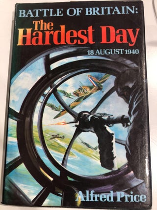 Item #31363 Battle of Britain: The Hardest Day 18 August 1940. Alfred Price