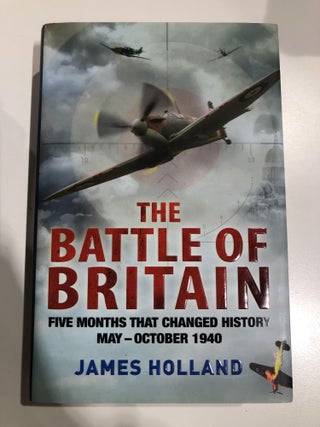 Item #31365 The Battle of Britain. James Holland