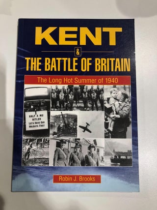 Item #31367 Kent & The Battle of Britain. Robin J. Brooks