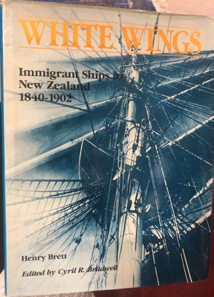 Item #3480 White Wings : Immigrant Ships to New Zealand 1840-1902 ; Edited By Cyril R. Bradwell....