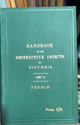 Item #367 A Handbook of the Destructive Insects of Victoria, With Notes on the Methods to be...