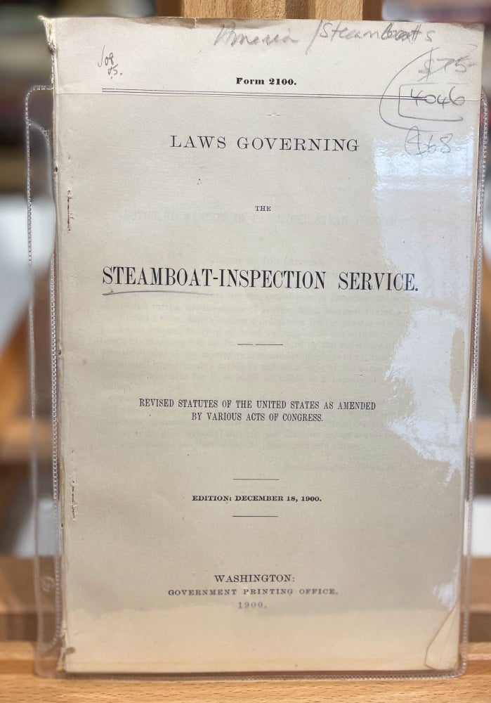 Item #4046 LAWS GOVERNING THE STEAMBOAT INSPECTION Service. Revised Statutes of the United States as Amended By Various Acts of Congress, December 18, 1900.