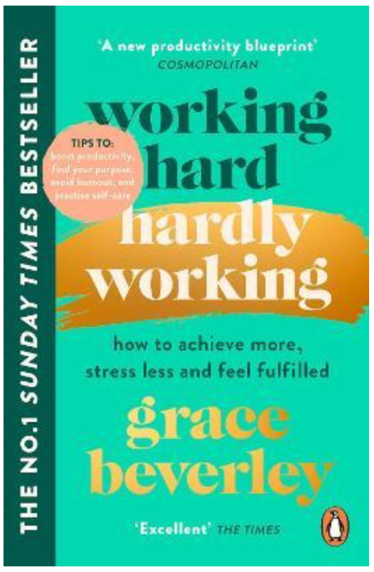 Item #41001 Working Hard, Hardly Working : How to achieve more, stress less and feel fulfilled: THE #1 SUNDAY TIMES BESTSELLER. Grace Beverley.