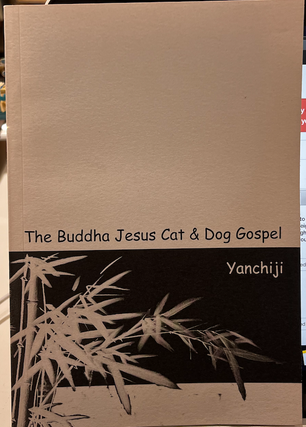 Item #41011 The Buddha Jesus Cat & Dog Gospel. Yanchiji