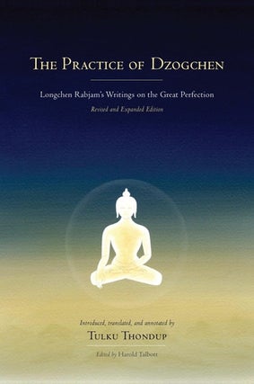 Item #410186 The Practice of Dzogchen. Harold Klong-chen-pa Dri-med-ʼod-zer TALBOT