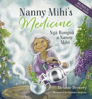 Item #410225 Nanny Mihi's Medicine / Nga Rongoa a Nanny Mihi. Melanie Drewery