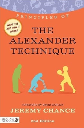 Item #410244 Principles of The Alexander Technique. Jeremy Chance