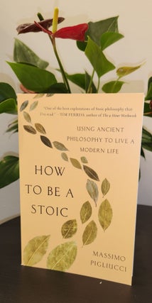 Item #410286 How To Be A Stoic. Massimo PIGLIUCCI