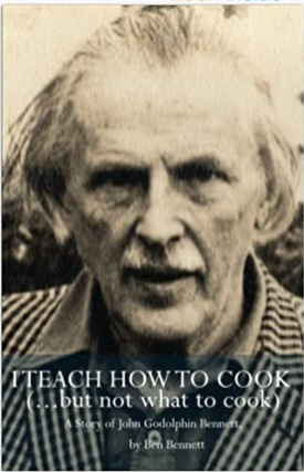 Item #41031 I Teach How to Cook (but not what to cook): A story of John Godolphin Bennett. Ben...