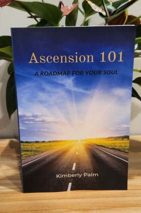 Item #410339 Ascension 101. Kimberly Palm Peter Messerschmidt, Sarah Nash, Foreword