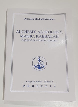 Item #41047 Complete Works Volume 4 - Alchemy, Astrology, Magic, Kabbalah. Aspects of Esoteric...