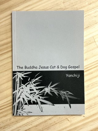 Item #410732 The Buddha Jesus Cat & Dog Gospel. Yanchiji