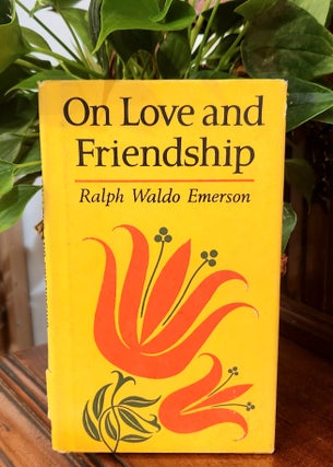 Item #41119 On Love and Friendship. Ralph Waldo Emerson