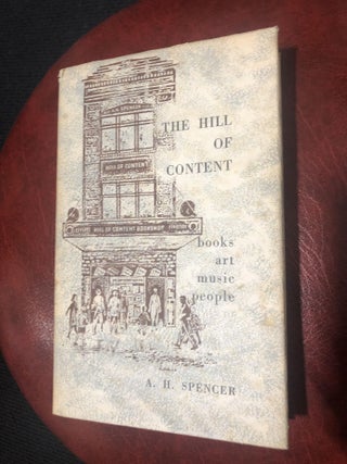 Item #460 The Hill of Content Books, Art, Music, People. A. H. SPENCER
