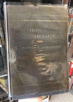 Item #5131 Things Japanese : Being Notes on Various Subjects Connected with Japan for the Use of...