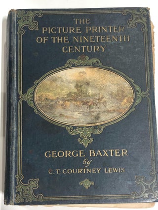 Item #5586 George Baxter the Picture Printer. C. T. COURTNEY LEWIS