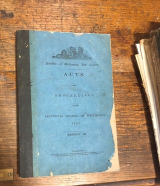 Item #5990 Acts and Proceedings of the Provincial Council of Wellington. New Zealand PROVINCE OF...