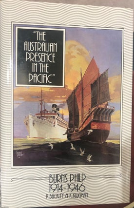 Item #6178 The Australian Presence in the Pacific; Burns Philp 1914-1946. BUCKLEY K., K KLUGMAN