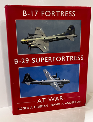 Item #6308 B-17 Fortress, B-29 Superfortress at War. Roger A. FREEMAN, And David A. ANDERTON