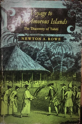 Item #740 Voyage to the Amorous Islands The Discovery of Tahiti. Newton A. ROWE