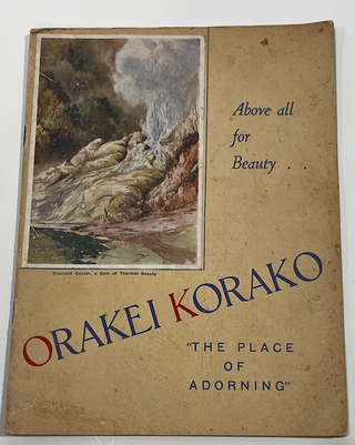 Item #7792 Orakei Korako (the Place of adorning); a Description of the Famous Thermal Area Area...