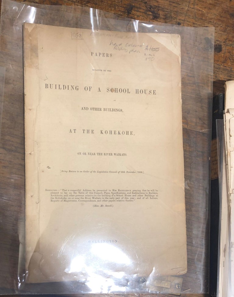 Item #9158 New Zealand schools. PAPERS RELATIVE TO THE BUILDING OF A SCHOOL HOUSE and Other Buildings; at the Kohekohe, on or Near the River Waikato.