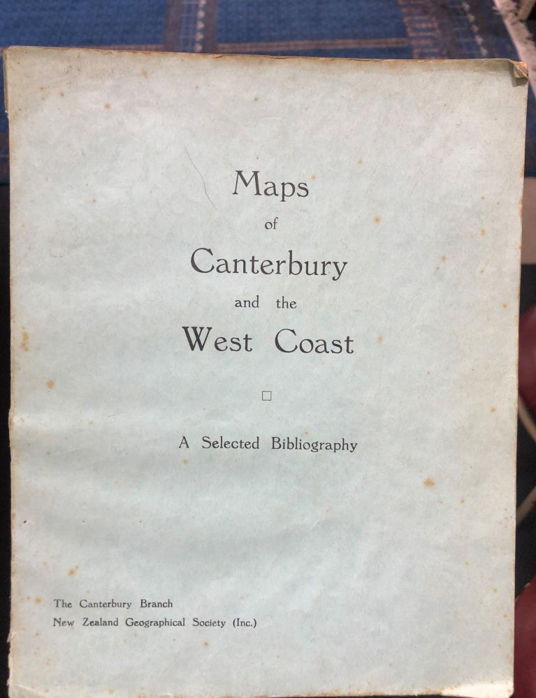 Item #9369 MAPS OF CANTERBURY & THE WEST COAST: A SELECTED BIBLIOGRAPHY