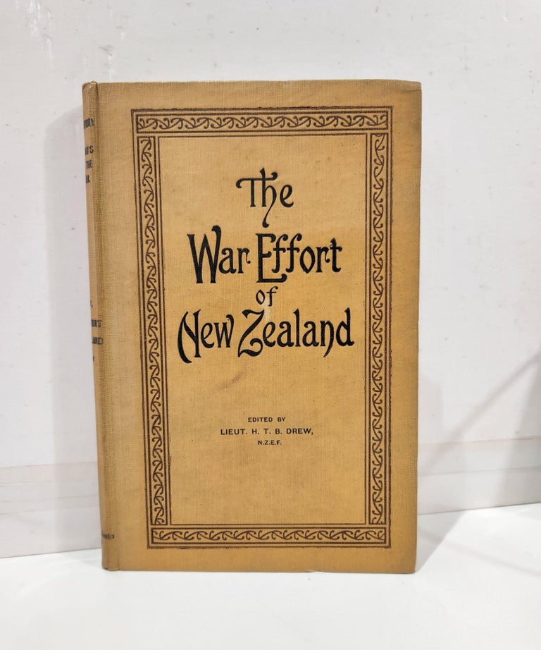 Item #9744 The War Effort of New Zealand : a Popular History of (a) Minor Campaigns in Which New Zealanders Took Part ; (b) Services Not Fully Dealt with in the Campaign Volumes ; (c) the Work at the Bases. H. T. B. DREW.